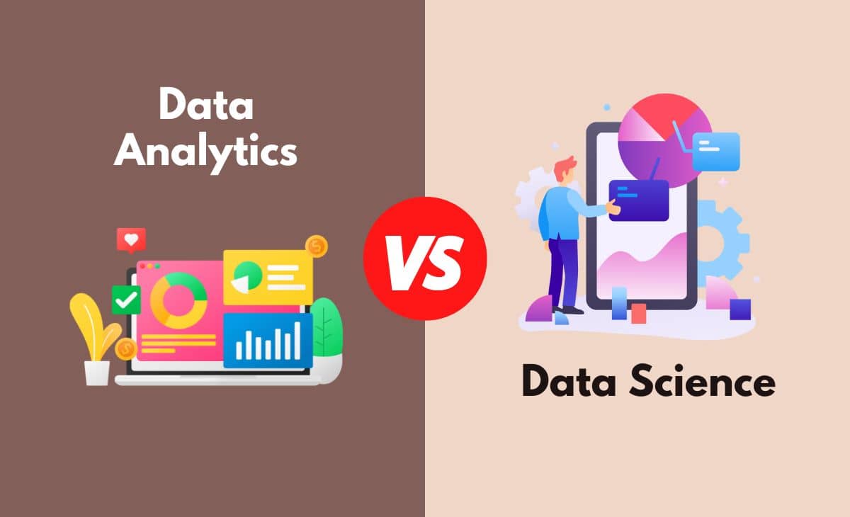 Data Analytics Vs. Data Science - What's The Difference (With Table)