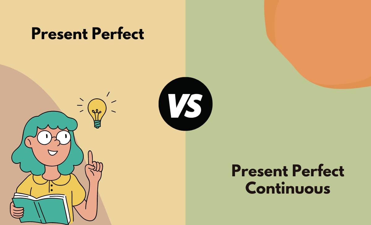  Present Perfect Vs Present Perfect Continuous Tense What s The 