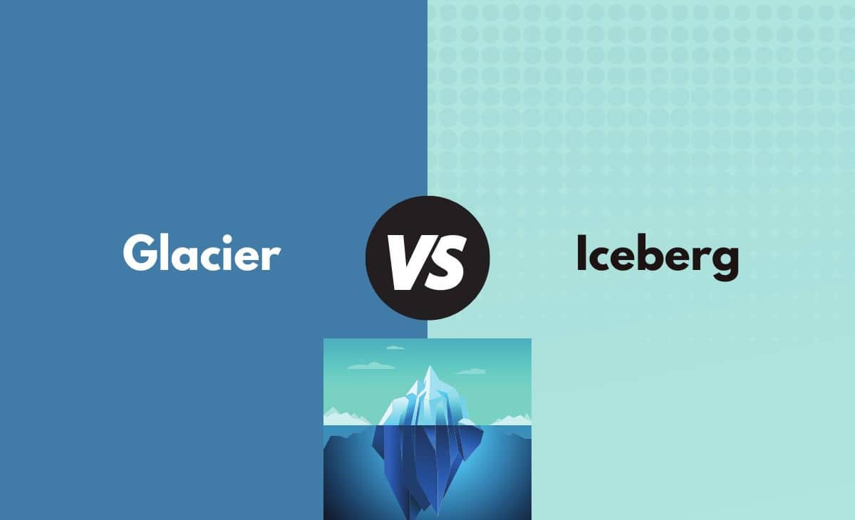 Glacier vs. Iceberg - What's the Difference (With Table)